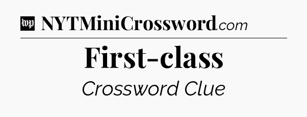 First-class Crossword Clue