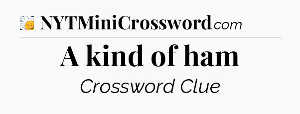 A kind of ham - 7 Little Words