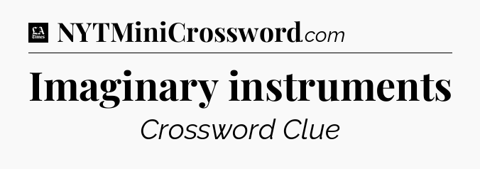 Imaginary instruments - LA Times Crossword