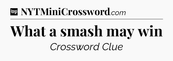 What a smash may win Crossword Clue