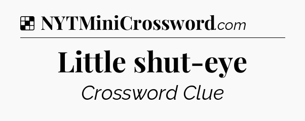Solution: Little shut-eye - NYT Crossword