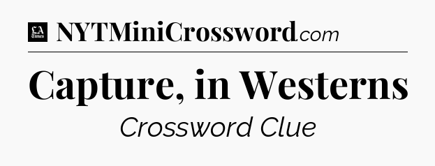 Capture, in Westerns - LA Times Crossword