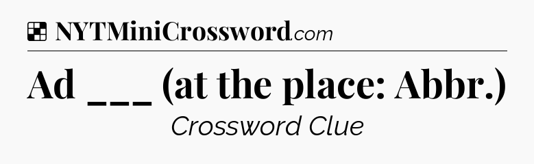 Solution: Ad ___ (at the place: Abbr.) - NYT Crossword