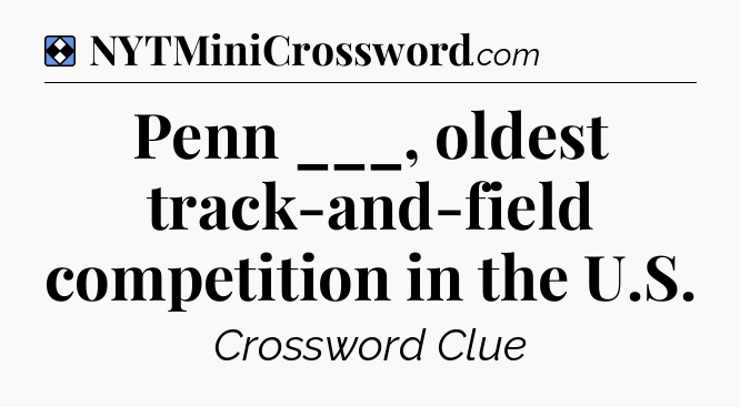Solution: Penn ___, oldest track-and-field competition in the U.S - NYT Mini Crossword