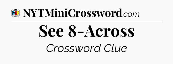 See 8-Across Crossword Clue