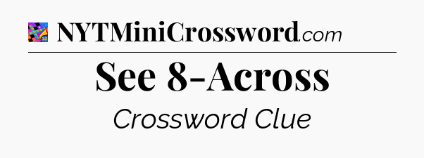 See 8-Across Crossword Clue