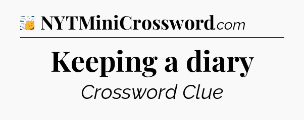 Keeping a diary - 7 Little Words