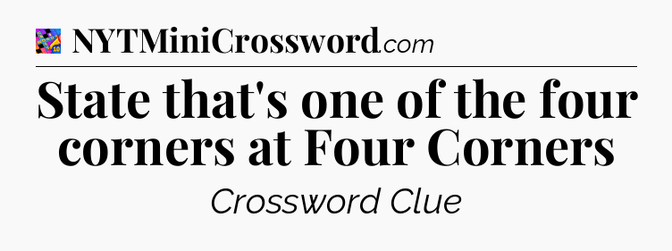 State that's one of the four corners at Four Corners Crossword Clue