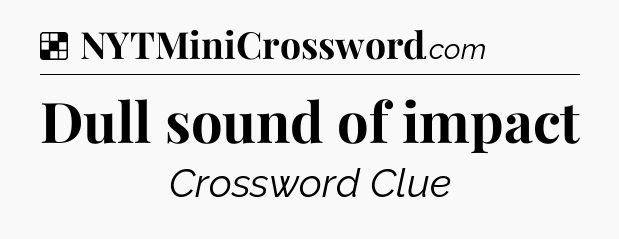 Solution: Dull sound of impact - NYT Crossword