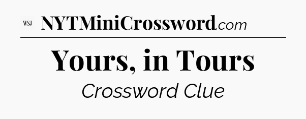 Yours, in Tours - WSJ Crossword