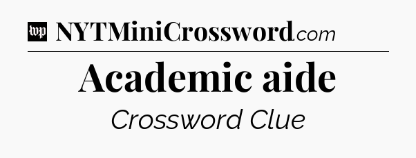 Academic aide Crossword Clue