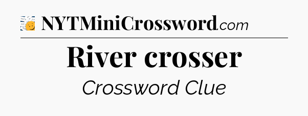 River crosser - 7 Little Words