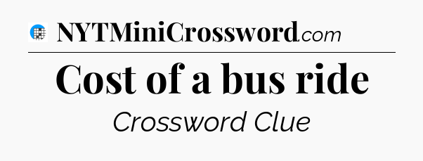 Cost of a bus ride Crossword Clue