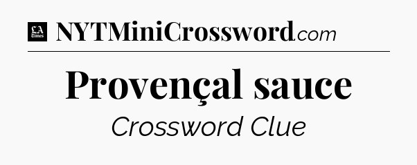 Provençal sauce - LA Times Crossword