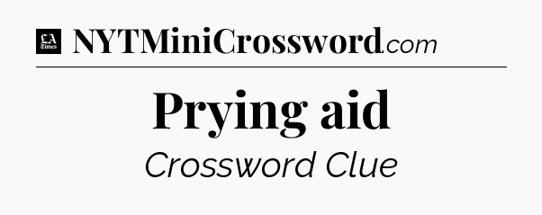 Prying aid - LA Times Crossword