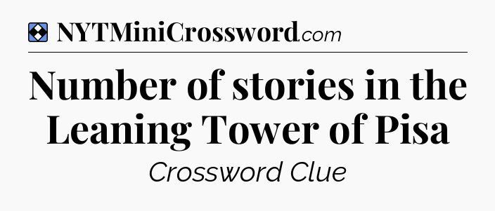 Solution: Number of stories in the Leaning Tower of Pisa - NYT Mini Crossword