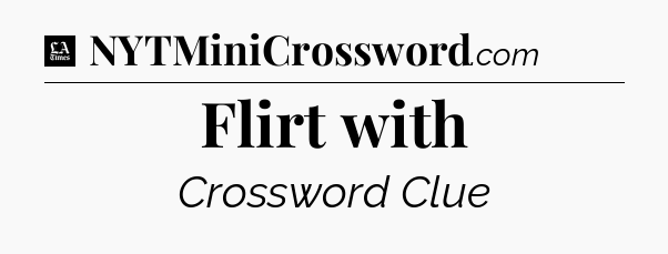 Flirt with - LA Times Crossword