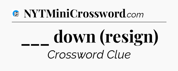 ___ down (resign) Crossword Clue