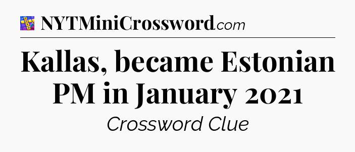 Kallas, became Estonian PM in January 2021 Codycross