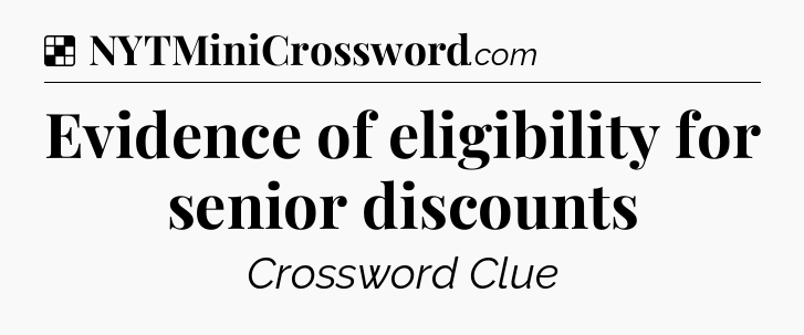 Solution: Evidence of eligibility for senior discounts - NYT Crossword
