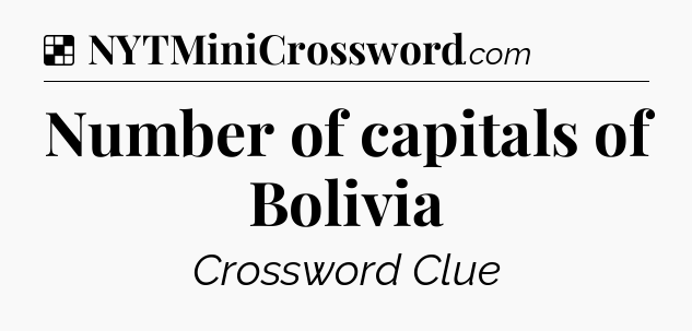 Solution: Number of capitals of Bolivia - NYT Crossword