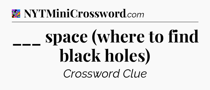 ___ space (where to find black holes) Crossword Clue