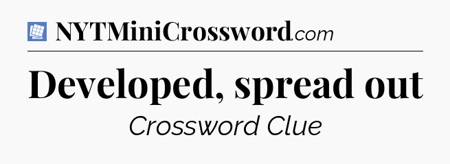 Developed, spread out Puzzle Page Crossword Clue