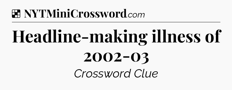 Solution: Headline-making illness of 2002-03 - NYT Crossword