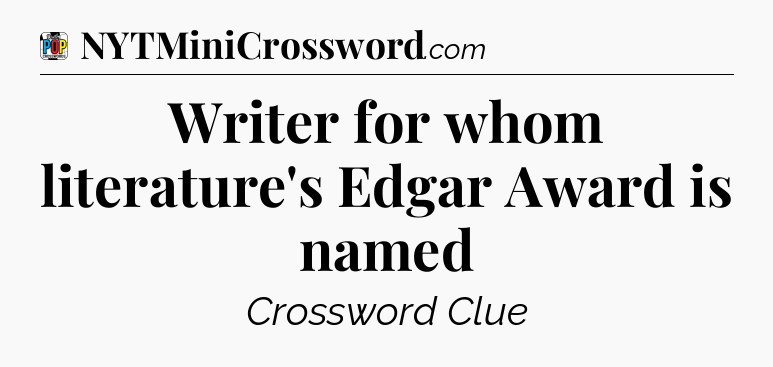 Writer for whom literature's Edgar Award is named Crossword Clue