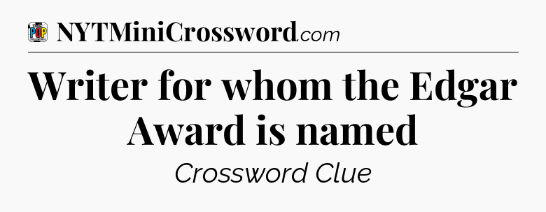 Writer for whom the Edgar Award is named Crossword Clue