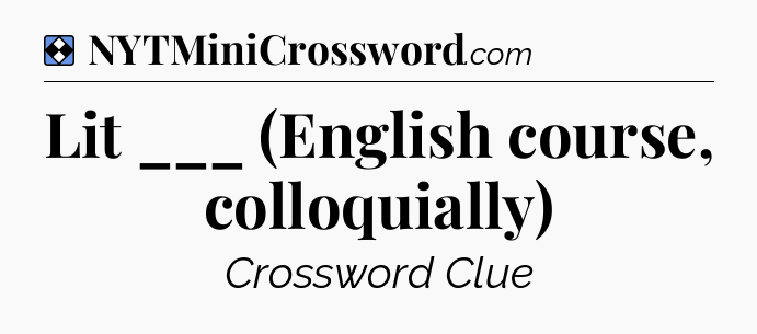 Solution: Lit ___ (English course, colloquially) - NYT Mini Crossword