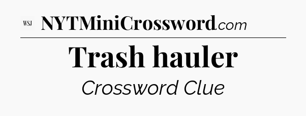 Trash hauler - WSJ Crossword