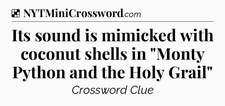 Solution: Its sound is mimicked with coconut shells in 