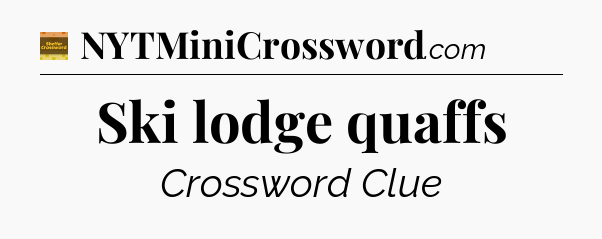 Ski lodge quaffs - Eugene Sheffer Crossword