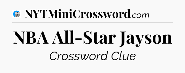 NBA All-Star Jayson Crossword Clue