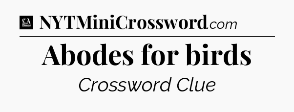 Abodes for birds - LA Times Crossword