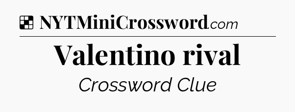 Solution: Valentino rival - NYT Crossword