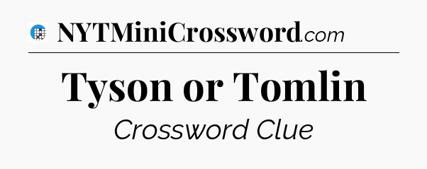 Tyson or Tomlin Crossword Clue