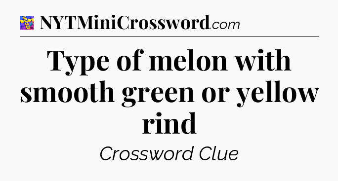 Type of melon with smooth green or yellow rind Codycross