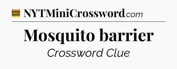 Mosquito barrier crossword clue Eugene Sheffer