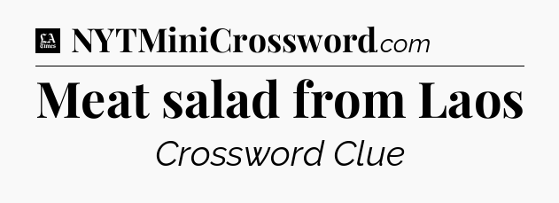 Meat salad from Laos - LA Times Crossword