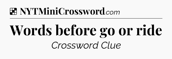 Solution: Words before go or ride - NYT Crossword