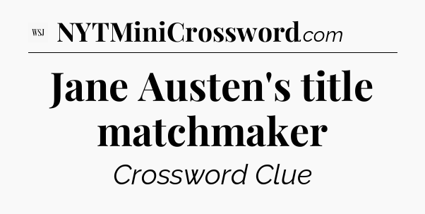 Jane Austen's title matchmaker - WSJ Crossword