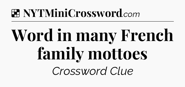 Solution: Word in many French family mottoes - NYT Crossword