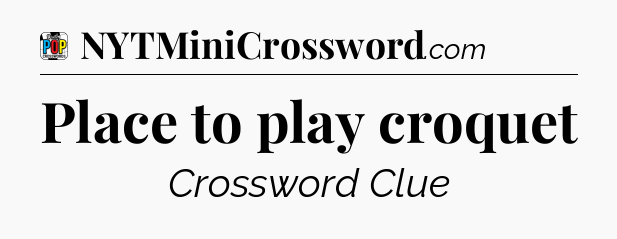Place to play croquet Crossword Clue