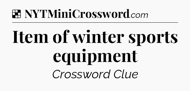 Solution: Item of winter sports equipment - NYT Crossword