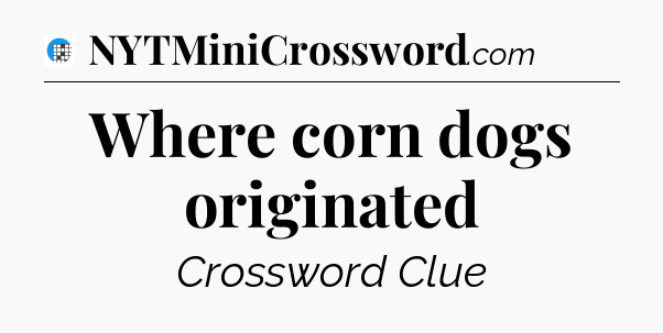 Where corn dogs originated Crossword Clue