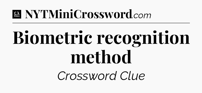 Biometric recognition method - LA Times Crossword