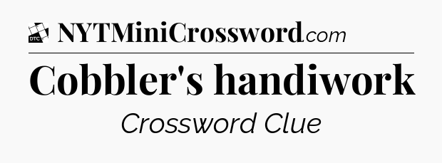 Cobbler's handiwork - Daily Themed Classic Crossword