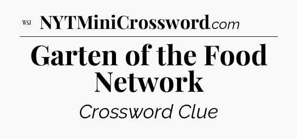 Garten of the Food Network - WSJ Crossword